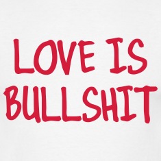 love is bullshit