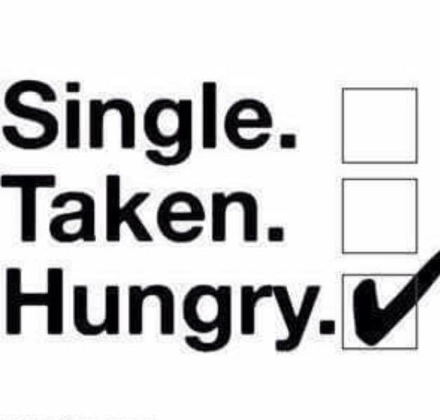 single, taken, hungry